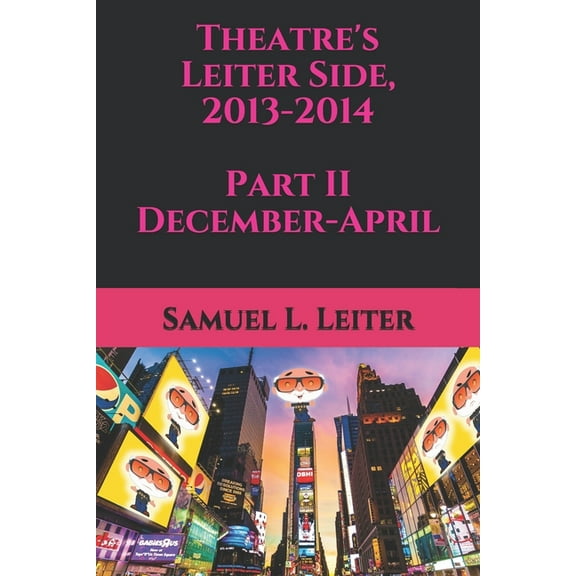 Theatre's Leiter Side Theatre's Leiter Side, 2013-2014 Part II December-April, Book 2, (Paperback)