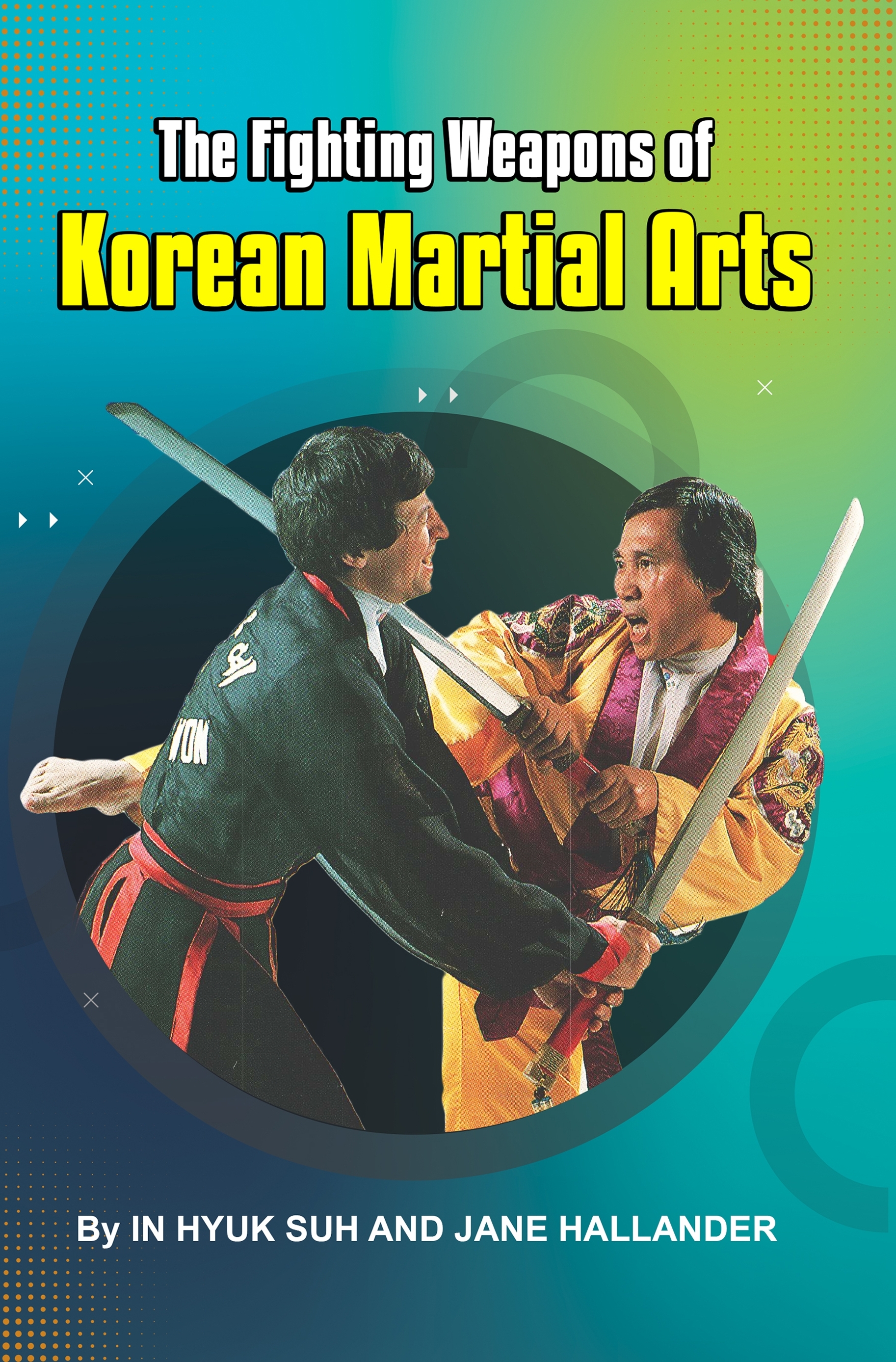 Fighting Weapons Korean Martial Arts Book by In Hyuk Suh and Jane Hallander
