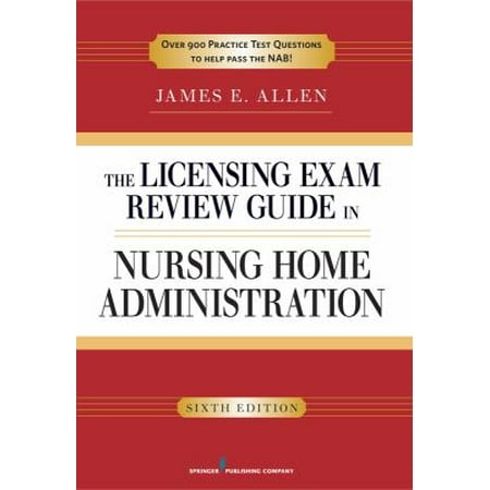 The Licensing Exam Review Guide In Nursing Home Administration by James E Allen