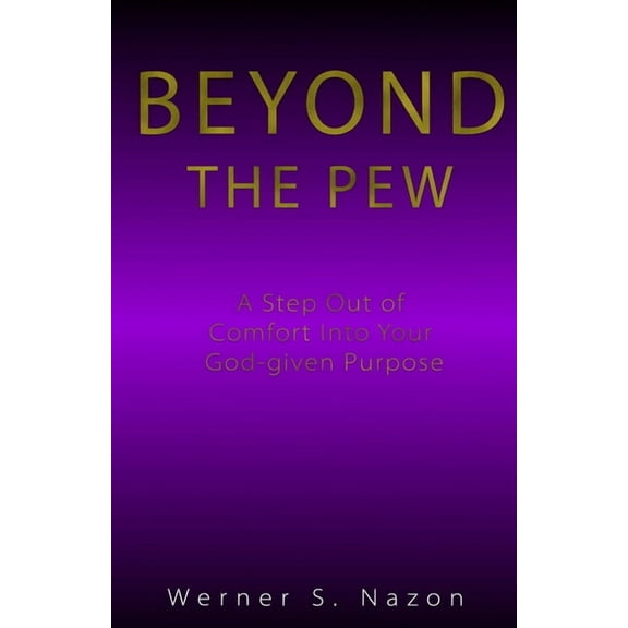 Beyond The Pew: A Step Out of Comfort into Your God-Given Purpose (Paperback)