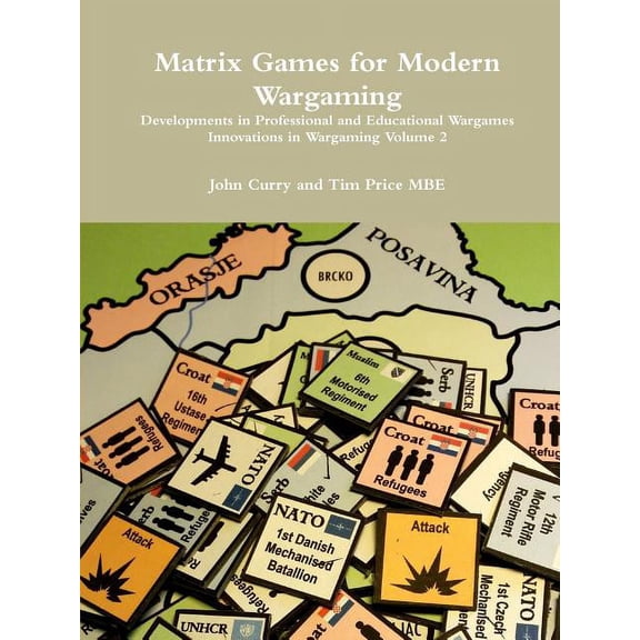 Matrix Games for Modern Wargaming Developments in Professional and Educational Wargames Innovations in Wargaming Volume 2 (Paperback)