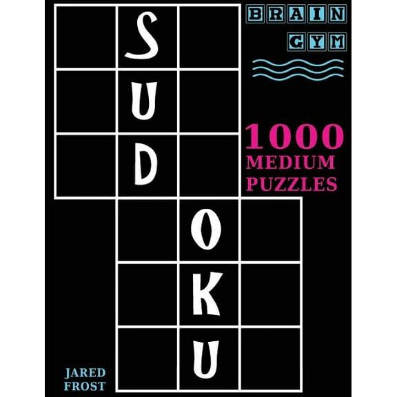 Sudoku: 1000 Medium Puzzles To Exercise Your Brain: Brain Gym Series Book (Paperback) by Jared Frost