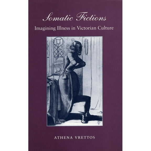 Somatic Fictions: Imagining Illness in Victorian Culture, (Paperback)