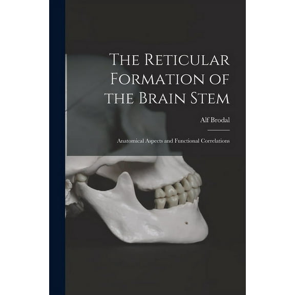 The Reticular Formation of the Brain Stem; Anatomical Aspects and Functional Correlations, (Paperback)