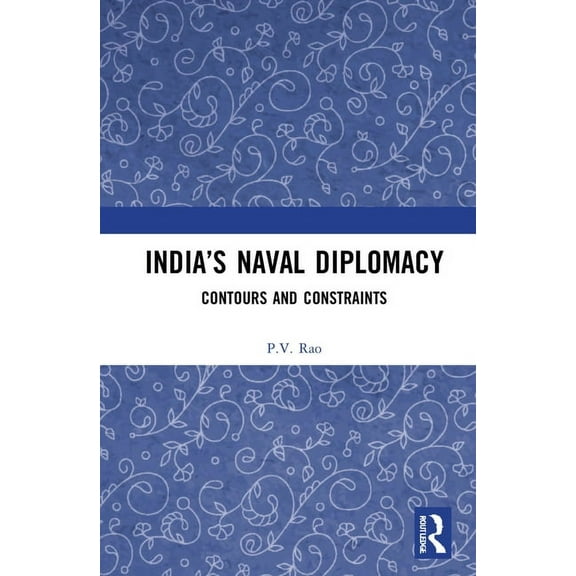 India's Naval Diplomacy: Contours and Constraints, (Hardcover)