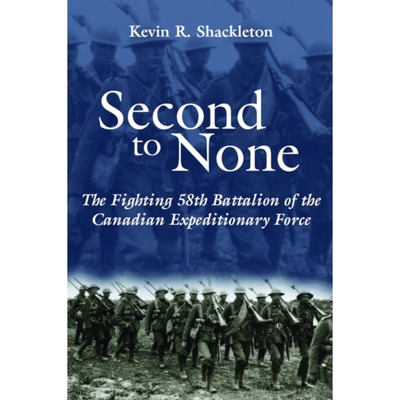 Second to None: The Fighting 58th Battalion of the Canadian Expeditionary Force, (Paperback)