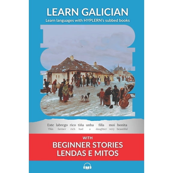 Learn Galician with Interlinear Stories  Learn Galician with Beginner Stories: Lendas e Mitos: Interlinear Galician to English, Book 1, (Paperback)