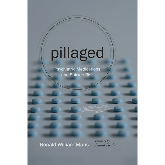 Pillaged: Psychiatric Medications and Suicide Risk, (Paperback)