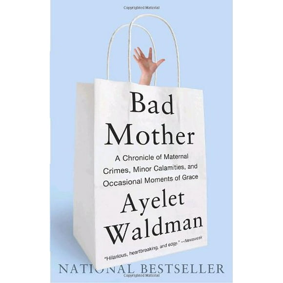 Pre-Owned Bad Mother : A Chronicle of Maternal Crimes, Minor Calamities, and Occasional Moments of Grace 9780767930697