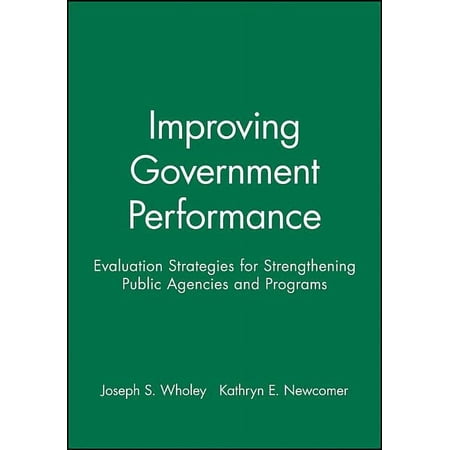 Improving Government Performance: Evaluation Strategies for Strengthening Public Agencies and Programs, (Paperback)