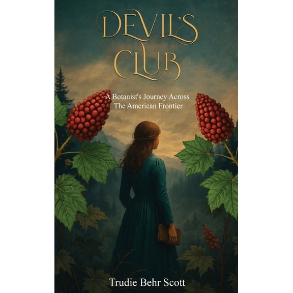 Devil's Club: A Botanist's Journey Across the American Frontier, (Hardcover)