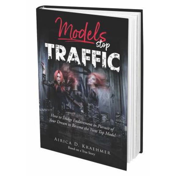 Pre-Owned Models Stop Traffic: How to Dodge Enslavement in Pursuit of Your Dream to Become the Next Top Model (Paperback) 1732077827 9781732077829