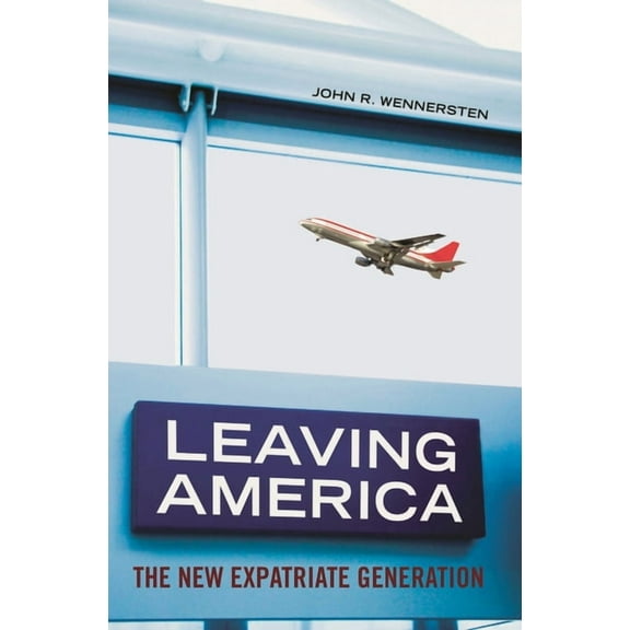 Leaving America: The New Expatriate Generation, (Hardcover)