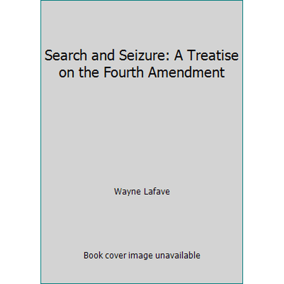 Pre-Owned Search and Seizure: A Treatise on the Fourth Amendment (Hardcover) 0314300732 9780314300737