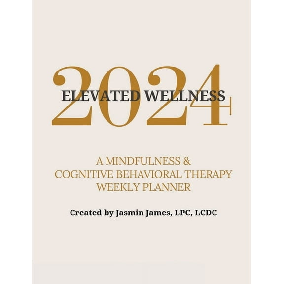 2024 Elevated Wellness: A Mindfulness & Cognitive Behavioral Therapy Weekly Planner, (Paperback)