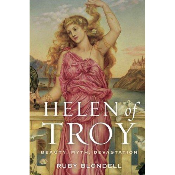 Helen of Troy: Beauty, Myth, Devastation