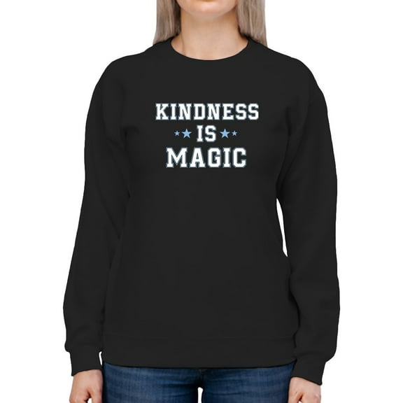 Kindness Is Magic Tagline Sweatshirt Women -GoatDeals Designs, Female XX-Large