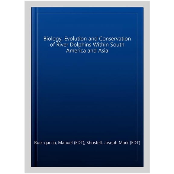 Pre-Owned Biology, Evolution and Conservation of River Dolphins Within South America and Asia