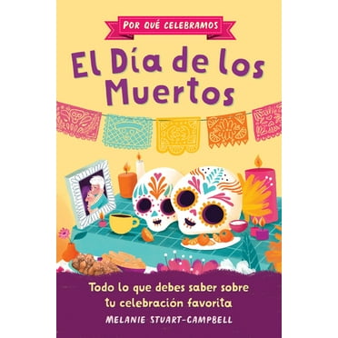 Why We Celebrate Por Qué Celebramos El Día de Los Muertos: Todo Lo Que Debes Saber Sobre Tu Celebración Favorita, (Paperback)