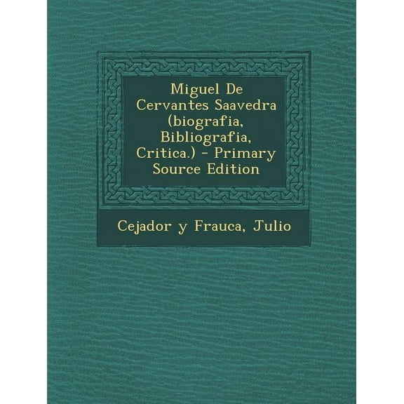 Miguel de Cervantes Saavedra (Biografia, Bibliografia, Critica.) - Primary Source Edition, (Paperback)