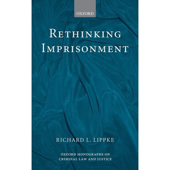 Oxford Monographs on Criminal Law and Ju Rethinking Imprisonment, (Hardcover)