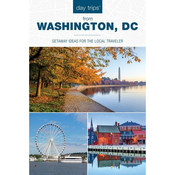 Day Trips(r) from Washington, DC: Getaway Ideas for the Local Traveler, (Paperback)