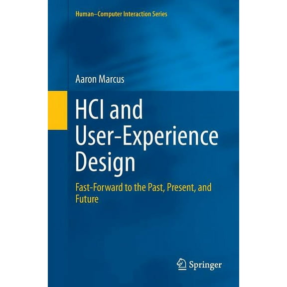 Human-Computer Interaction HCI and User-Experience Design: Fast-Forward to the Past, Present, and Future, (Paperback)