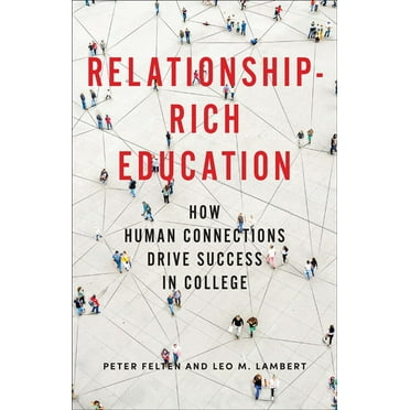 Relationship-Rich Education: How Human Connections Drive Success in College, (Hardcover)