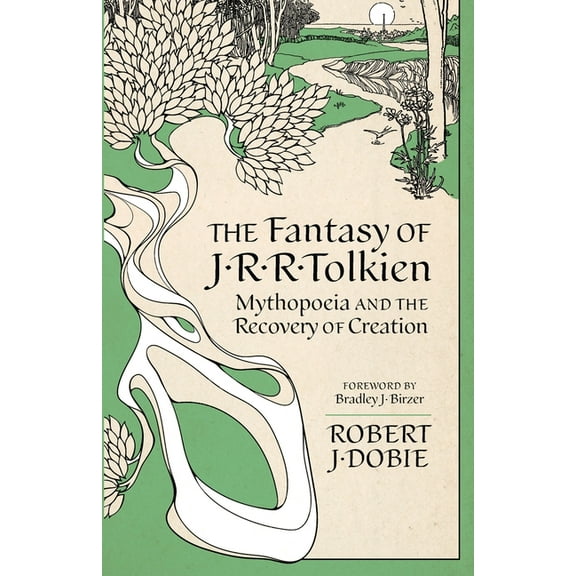 The Fantasy of J.R.R. Tolkien: Mythopoeia and the Recovery of Creation, (Paperback)