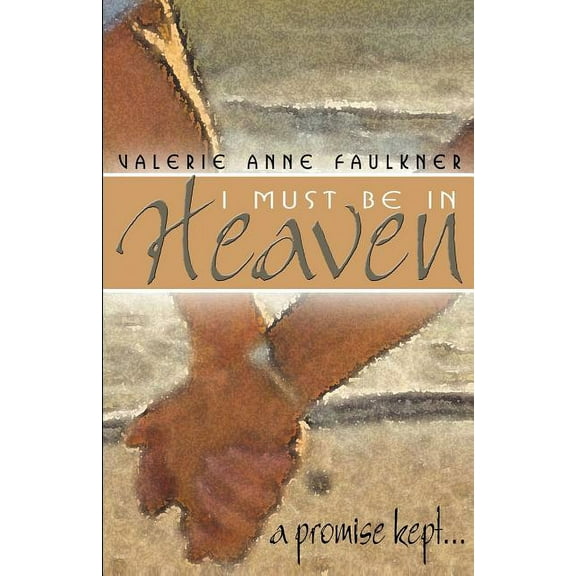 I Must Be In Heaven, A Promise Kept (Paperback)