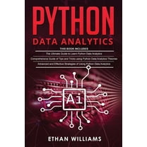 Python Data Analytics: 3 books in 1 - The Ultimate Guide to Learn Python Data Analytics & Comprehensive Guide of Tips and Tricks & Advanced and Effective Strategies of Using Python Data Analytics (Pap