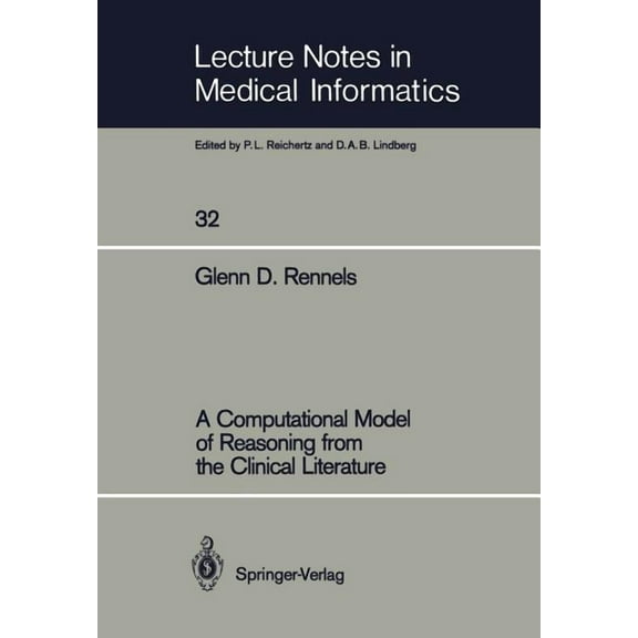 Lecture Notes in Medical Informatics A Computational Model of Reasoning from the Clinical Literature, Book 32, (Paperback)