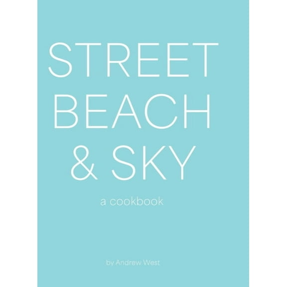 Street, Beach & Sky: A Cookbook, (Hardcover)