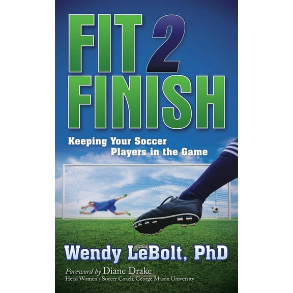 Fit 2 Finish: Keeping Your Soccer Players in the Game, (Paperback)