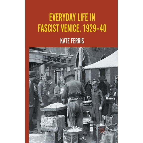 Everyday Life in Fascist Venice, 1929-40, (Paperback)