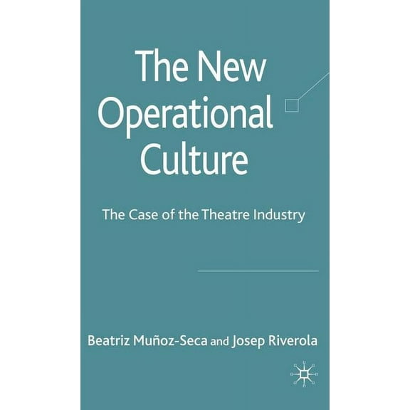 The New Operational Culture: The Case of the Theatre Industry, (Hardcover)