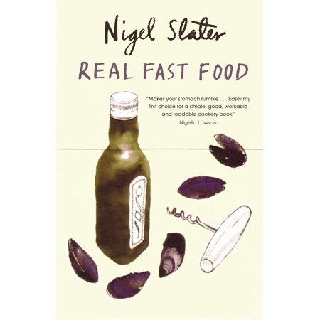 Real Fast Food : 350 Recipes Ready-to-Eat in 30 (Best Nigel Slater Recipes)
