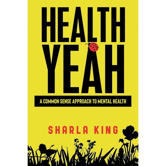 Health Yeah: A Common Sense Approach to Mental Health, (Paperback)