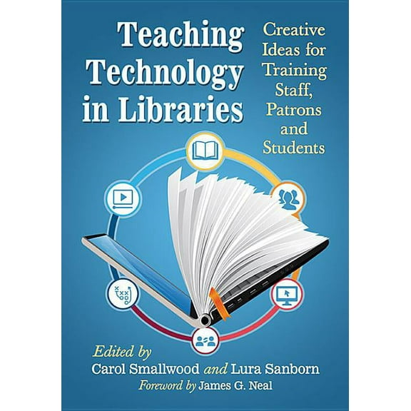 Teaching Technology in Libraries: Creative Ideas for Training Staff, Patrons and Students, (Paperback)