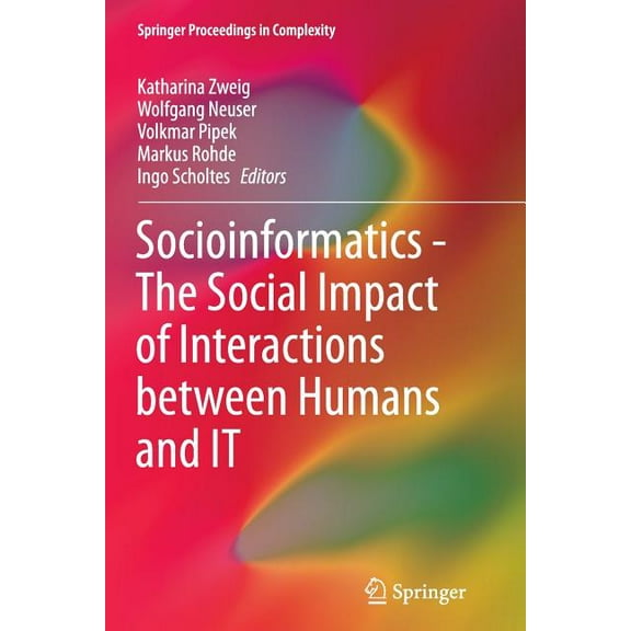 Springer Proceedings in Complexity Socioinformatics - The Social Impact of Interactions Between Humans and It, (Paperback)