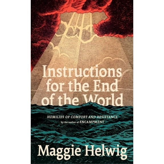Instructions for the End of the World: Homilies of Comfort and Resistance, (Paperback)