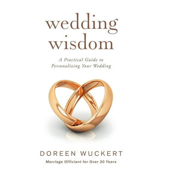 Wedding Wisdom: A Practical Guide to Personalizing Your Wedding (Hardcover) 1525590855 9781525590856