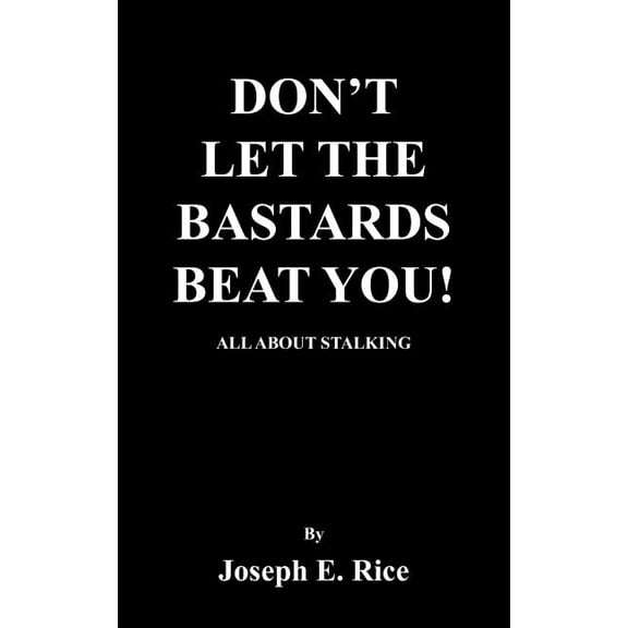 Don't Let the Bastards Beat You!: All about Stalking, (Paperback)