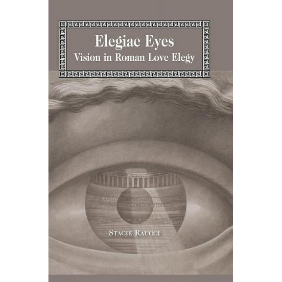 Lang Classical Studies: Elegiac Eyes: Vision in Roman Love Elegy (Hardcover)