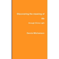 Discovering the meaning of life through Divine Light, (Paperback)