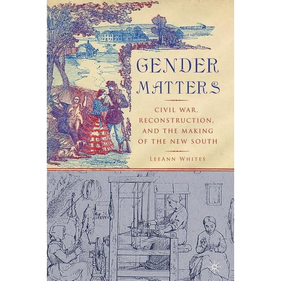 Gender Matters: Race, Class and Sexuality in the Nineteenth-Century South, (Paperback)