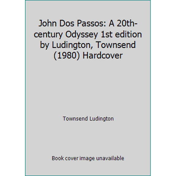 Pre-Owned John Dos Passos: A 20th-century Odyssey 1st edition by Ludington, Townsend (1980) Hardcover (Hardcover) 0525224750 9780525224754