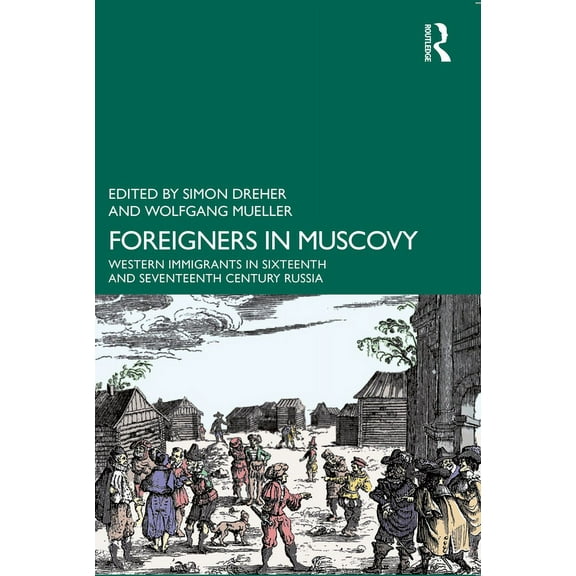 Foreigners in Muscovy: Western Immigrants in Sixteenth- and Seventeenth-Century Russia, (Paperback)