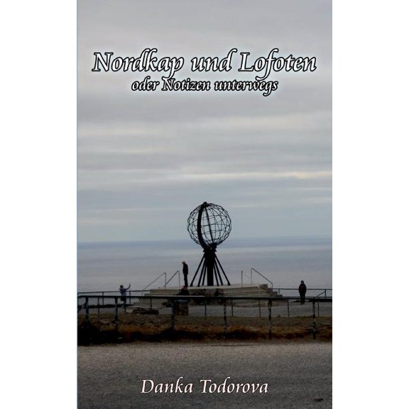 Nordkap und Lofoten oder Notizen unterwegs: Reihe Notizen unterwegs Band 4, (Paperback)