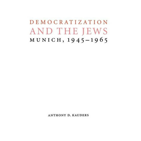 Studies in Antisemitism Democratization and the Jews: Munich, 1945-1965, (Hardcover)